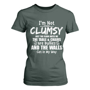 Funny Clumsy People Saying T Shirt For Women The Floor Hates Me The Table And Chairs Are Bullies The Walls Get In My Way TS02 Dark Forest Green Print Your Wear