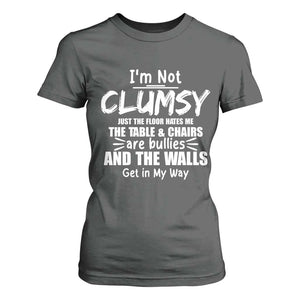 Funny Clumsy People Saying T Shirt For Women The Floor Hates Me The Table And Chairs Are Bullies The Walls Get In My Way TS02 Dark Heather Print Your Wear