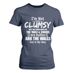 Funny Clumsy People Saying T Shirt For Women The Floor Hates Me The Table And Chairs Are Bullies The Walls Get In My Way TS02 Navy Print Your Wear