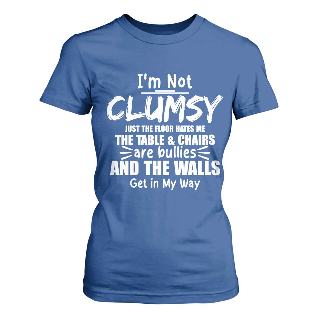 Funny Clumsy People Saying T Shirt For Women The Floor Hates Me The Table And Chairs Are Bullies The Walls Get In My Way TS02 Royal Blue Print Your Wear