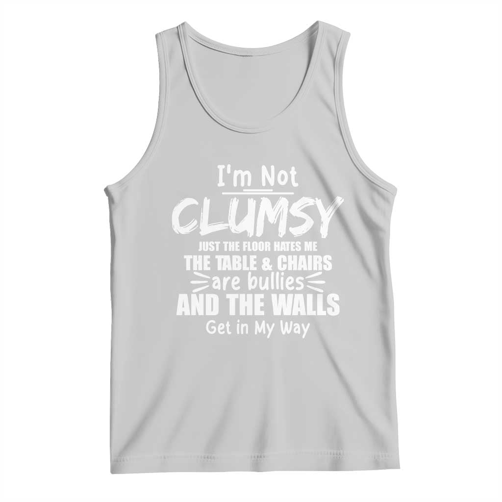 Funny Clumsy People Saying Tank Top The Floor Hates Me The Table And Chairs Are Bullies The Walls Get In My Way TS02 Ash Print Your Wear