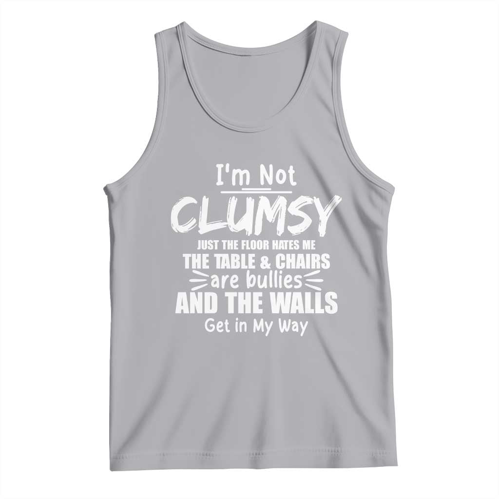 Funny Clumsy People Saying Tank Top The Floor Hates Me The Table And Chairs Are Bullies The Walls Get In My Way TS02 Athletic Heather Print Your Wear