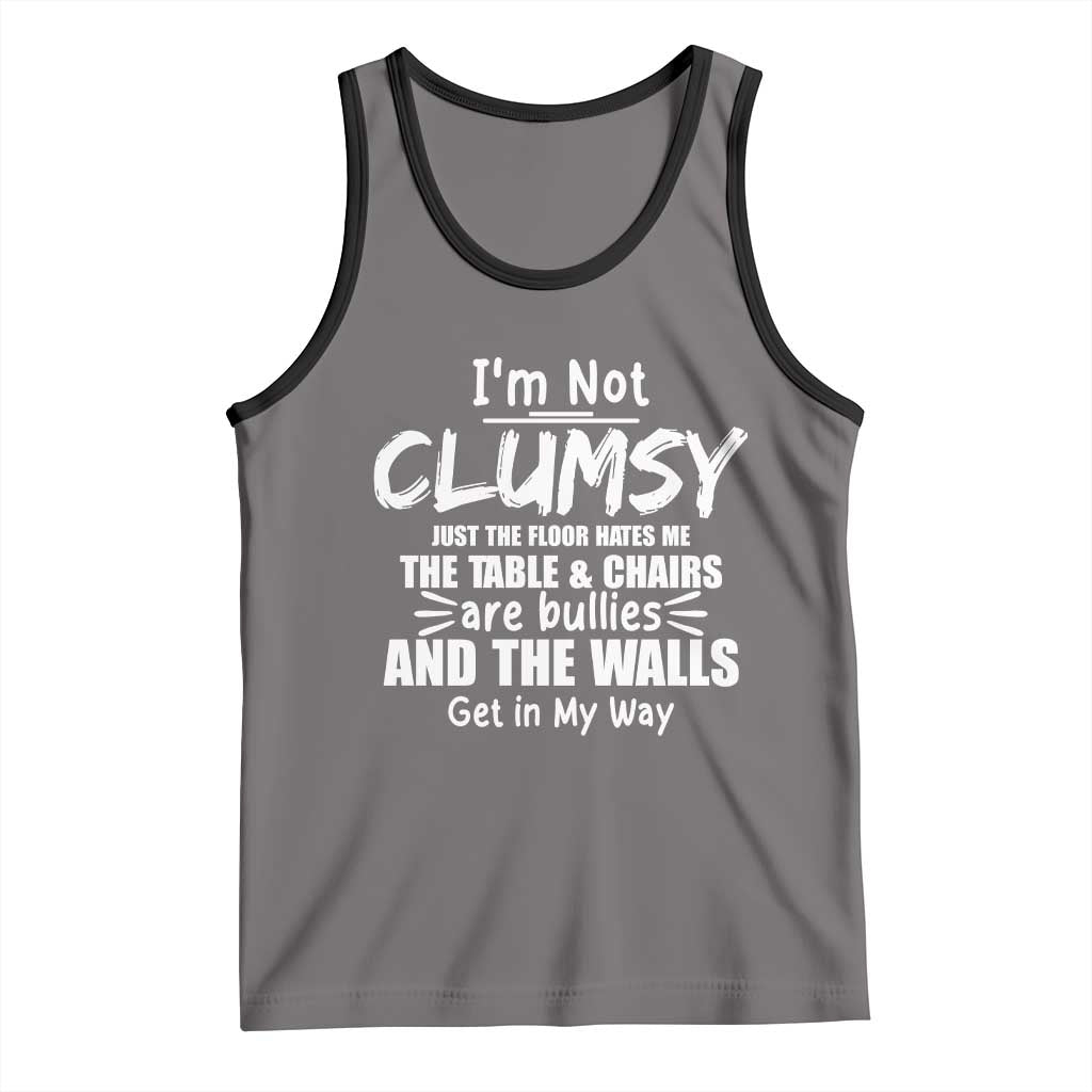 Funny Clumsy People Saying Tank Top The Floor Hates Me The Table And Chairs Are Bullies The Walls Get In My Way TS02 Deep Heather Black Print Your Wear
