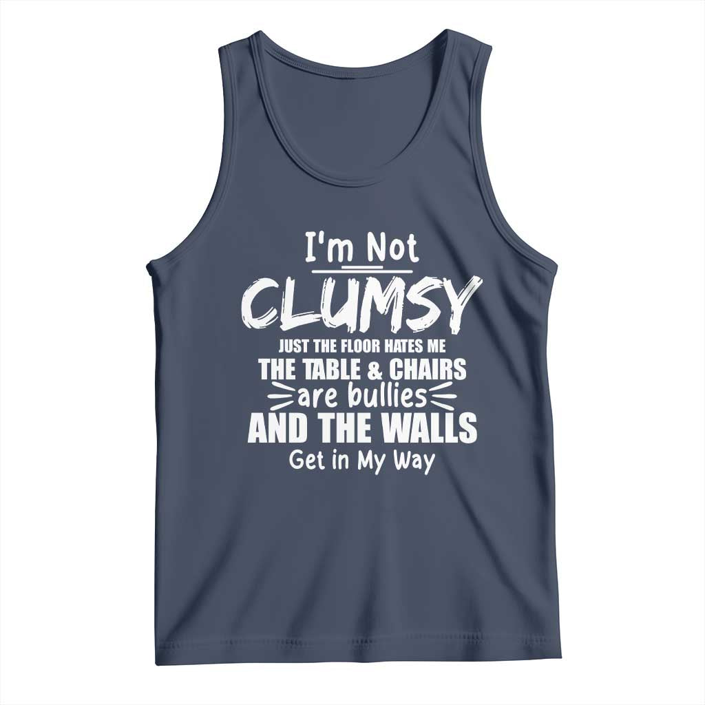 Funny Clumsy People Saying Tank Top The Floor Hates Me The Table And Chairs Are Bullies The Walls Get In My Way TS02 Navy Print Your Wear