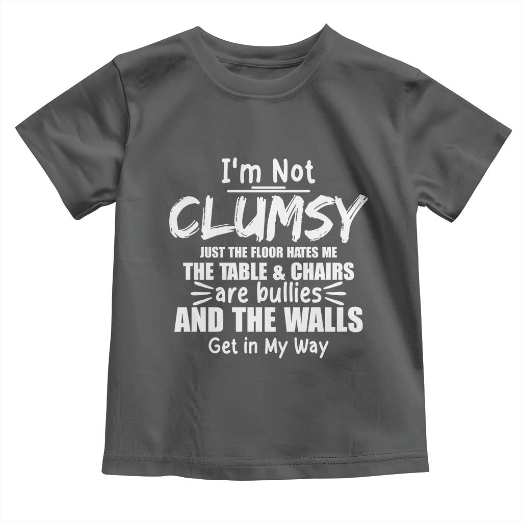 Funny Clumsy People Saying Toddler T Shirt The Floor Hates Me The Table And Chairs Are Bullies The Walls Get In My Way TS02 Dark Heather Print Your Wear