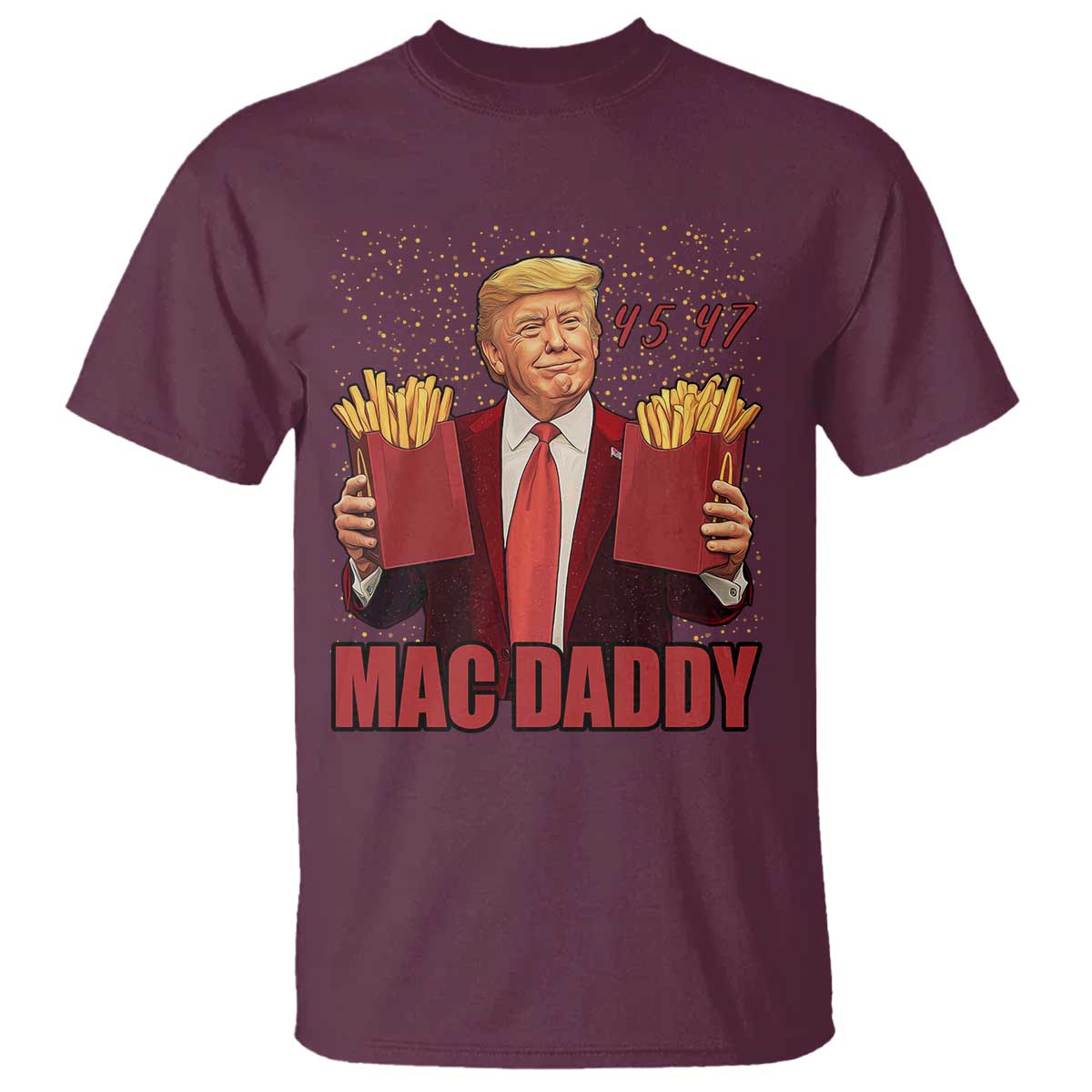 Funny Trump French Fries 2024 T Shirt Mac Daddy 47th President McDon Fast Food TS02 Maroon Print Your Wear