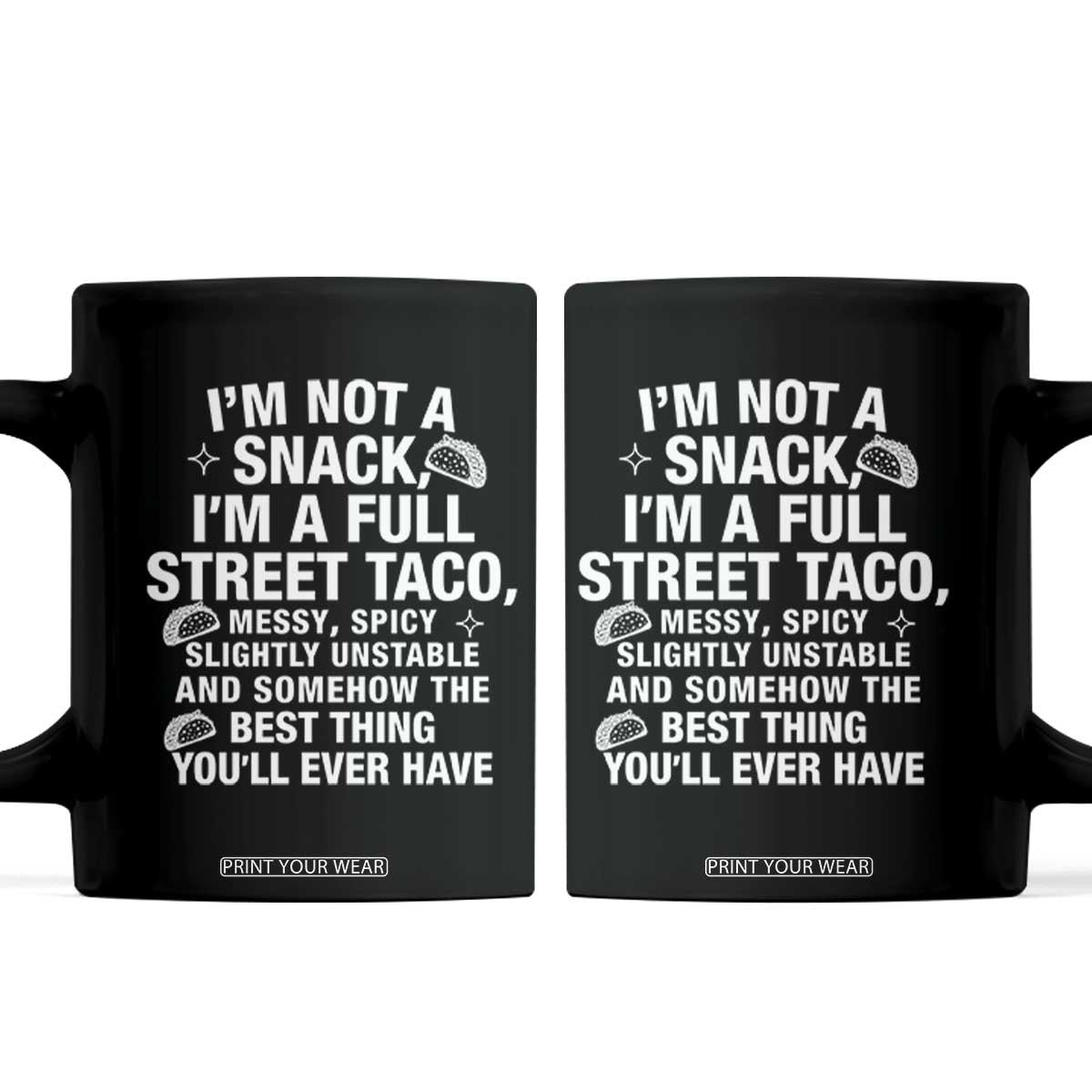 Im a Full Street Taco Coffee Mug Funny Hot Mess Icons Foodie Flirts Meme TS02 Black Print Your Wear