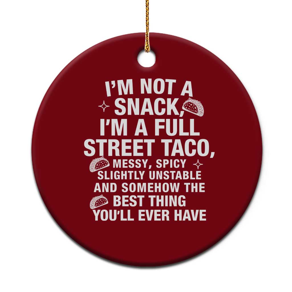 Im a Full Street Taco Ceramic Ornament Funny Hot Mess Icons Foodie Flirts Meme TS02 1pc Red Print Your Wear
