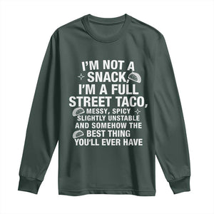 Im a Full Street Taco Long Sleeve Shirt Funny Hot Mess Icons Foodie Flirts Meme TS02 Dark Forest Green Print Your Wear