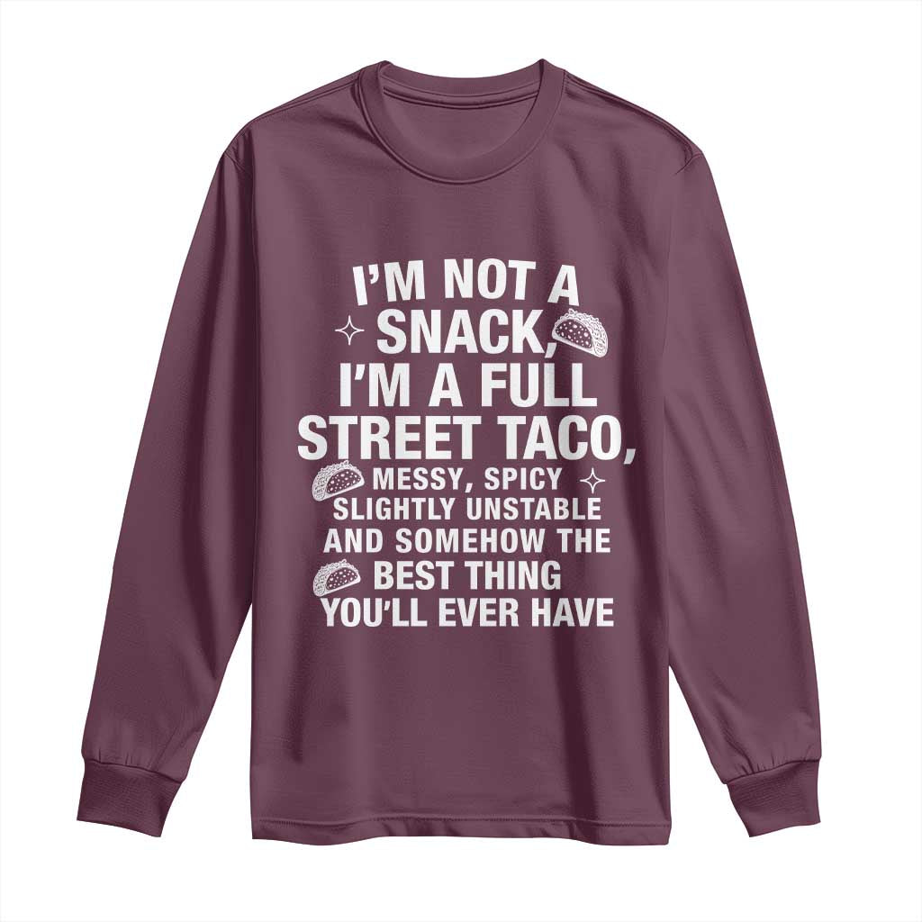 Im a Full Street Taco Long Sleeve Shirt Funny Hot Mess Icons Foodie Flirts Meme TS02 Maroon Print Your Wear