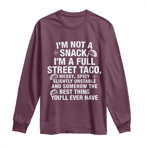 Im a Full Street Taco Long Sleeve Shirt Funny Hot Mess Icons Foodie Flirts Meme TS02 Maroon Print Your Wear