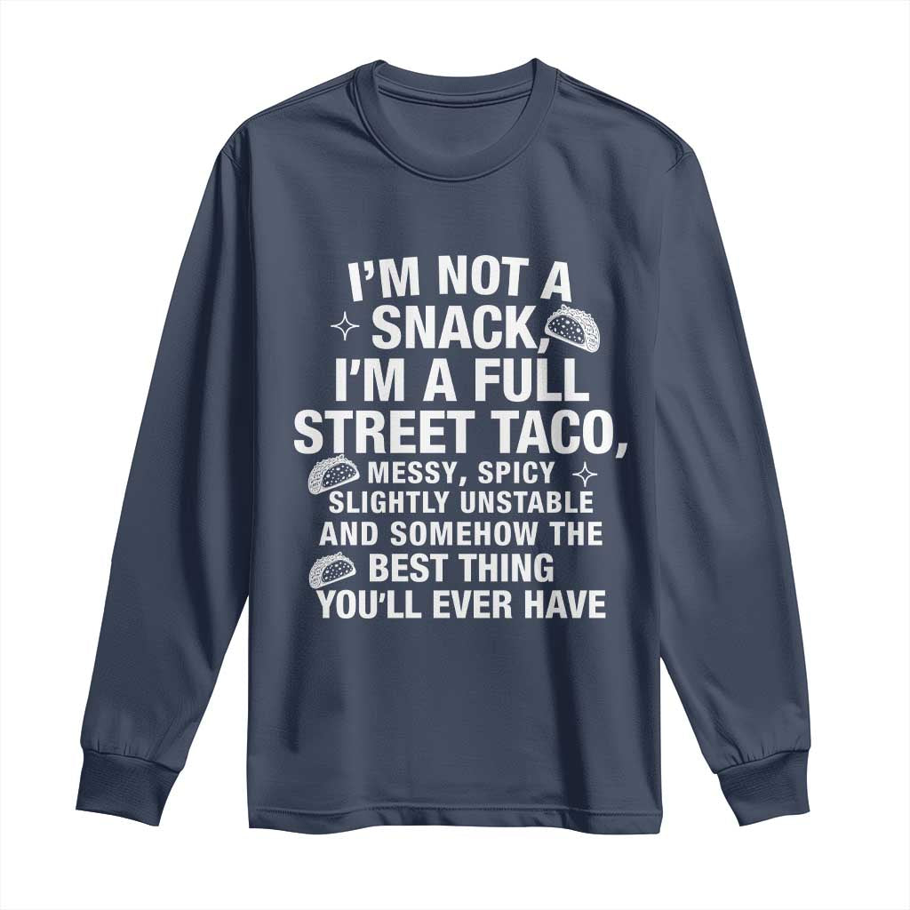 Im a Full Street Taco Long Sleeve Shirt Funny Hot Mess Icons Foodie Flirts Meme TS02 Navy Print Your Wear