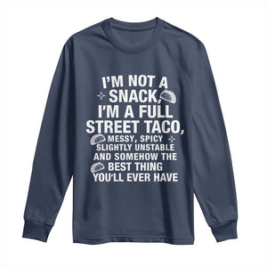 Im a Full Street Taco Long Sleeve Shirt Funny Hot Mess Icons Foodie Flirts Meme TS02 Navy Print Your Wear