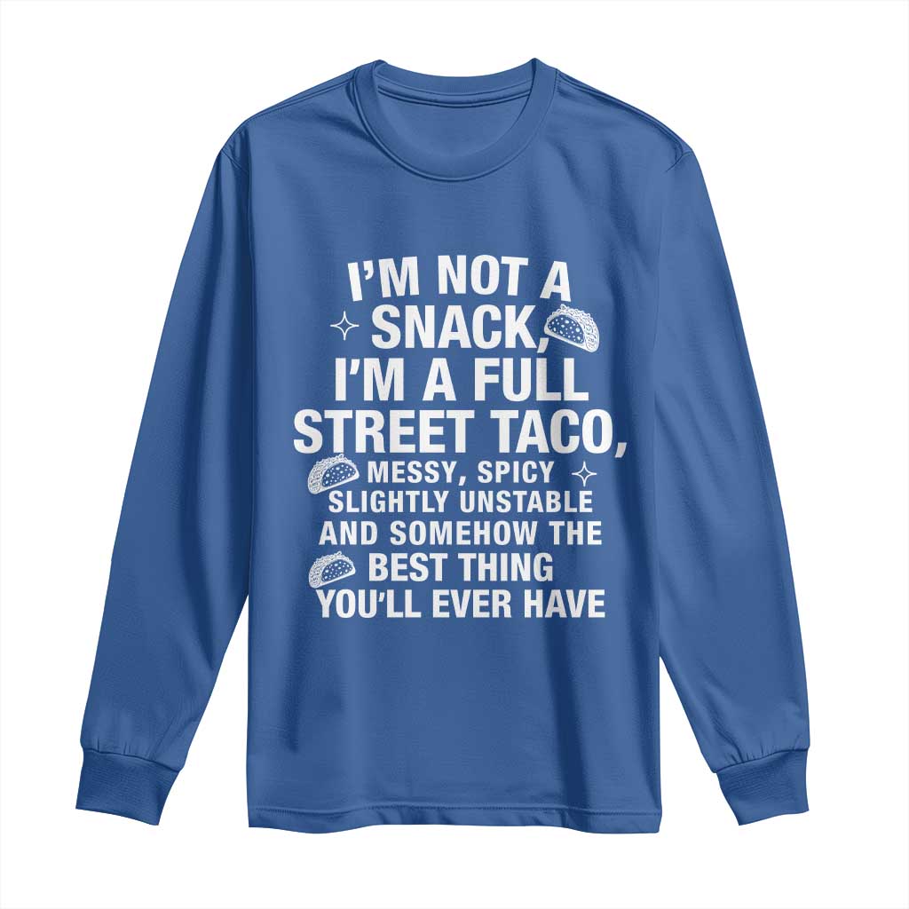 Im a Full Street Taco Long Sleeve Shirt Funny Hot Mess Icons Foodie Flirts Meme TS02 Royal Blue Print Your Wear