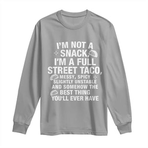 Im a Full Street Taco Long Sleeve Shirt Funny Hot Mess Icons Foodie Flirts Meme TS02 Sport Gray Print Your Wear
