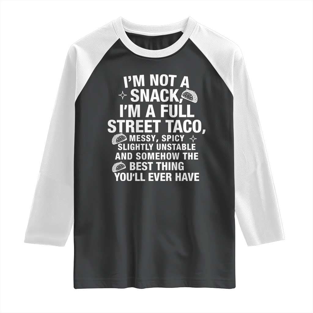 Im a Full Street Taco Raglan Shirt Funny Hot Mess Icons Foodie Flirts Meme TS02 Black White Print Your Wear