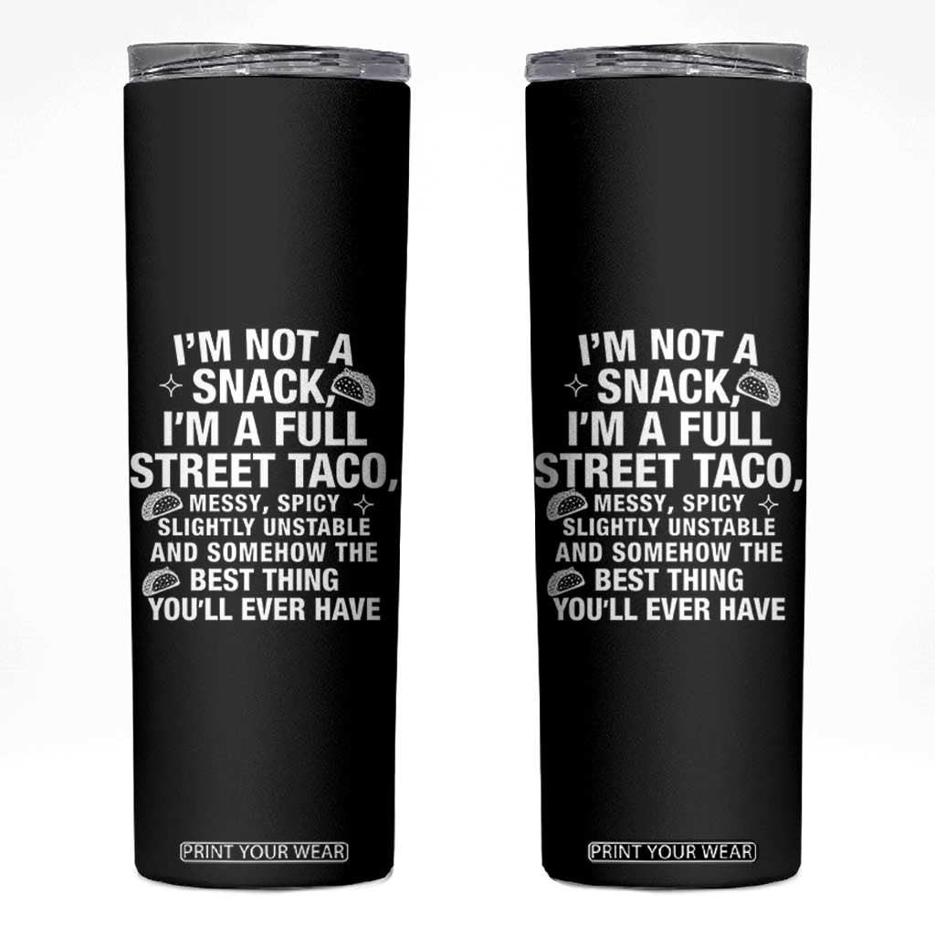 Im a Full Street Taco Skinny Tumbler Funny Hot Mess Icons Foodie Flirts Meme TS02 Black Print Your Wear