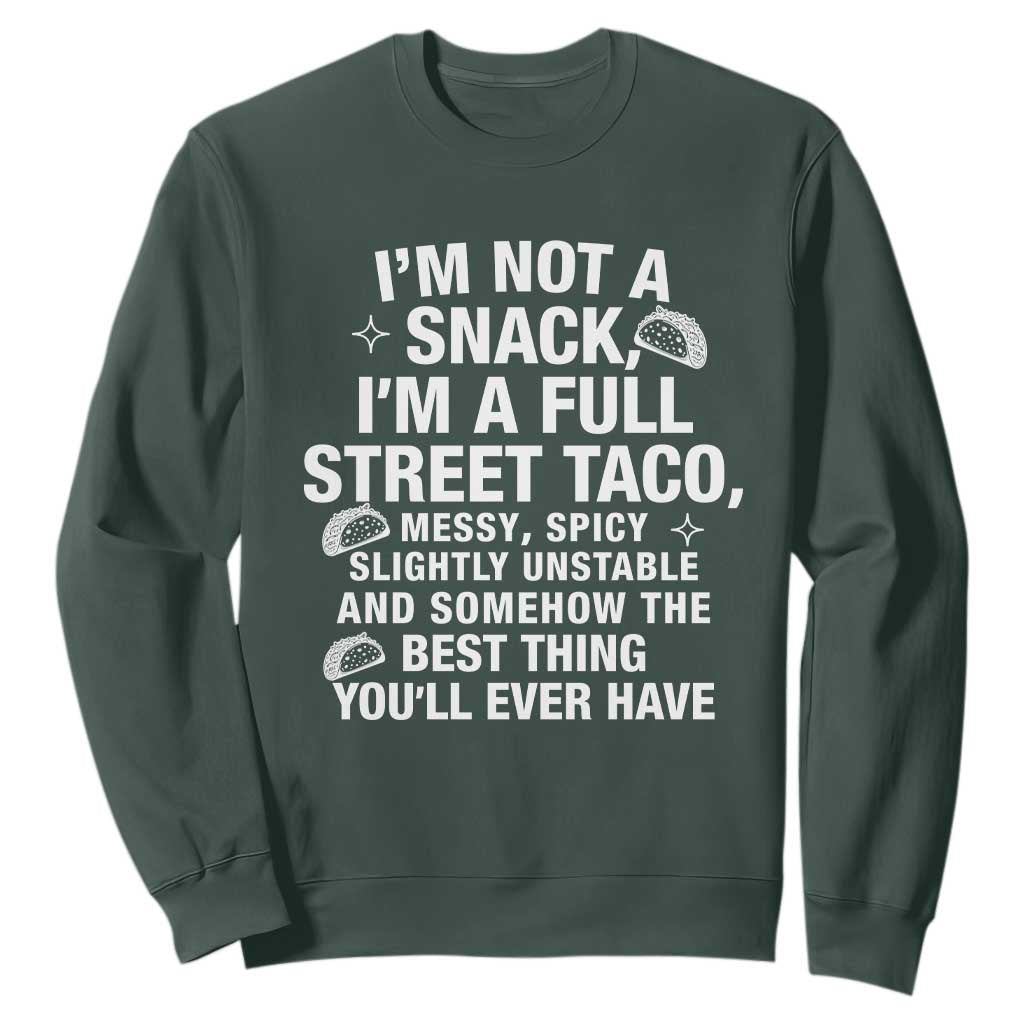 Im a Full Street Taco Sweatshirt Funny Hot Mess Icons Foodie Flirts Meme TS02 Dark Forest Green Print Your Wear