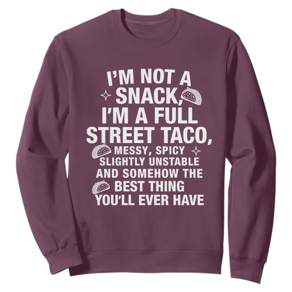 Im a Full Street Taco Sweatshirt Funny Hot Mess Icons Foodie Flirts Meme TS02 Maroon Print Your Wear