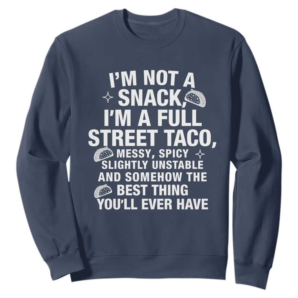 Im a Full Street Taco Sweatshirt Funny Hot Mess Icons Foodie Flirts Meme TS02 Navy Print Your Wear