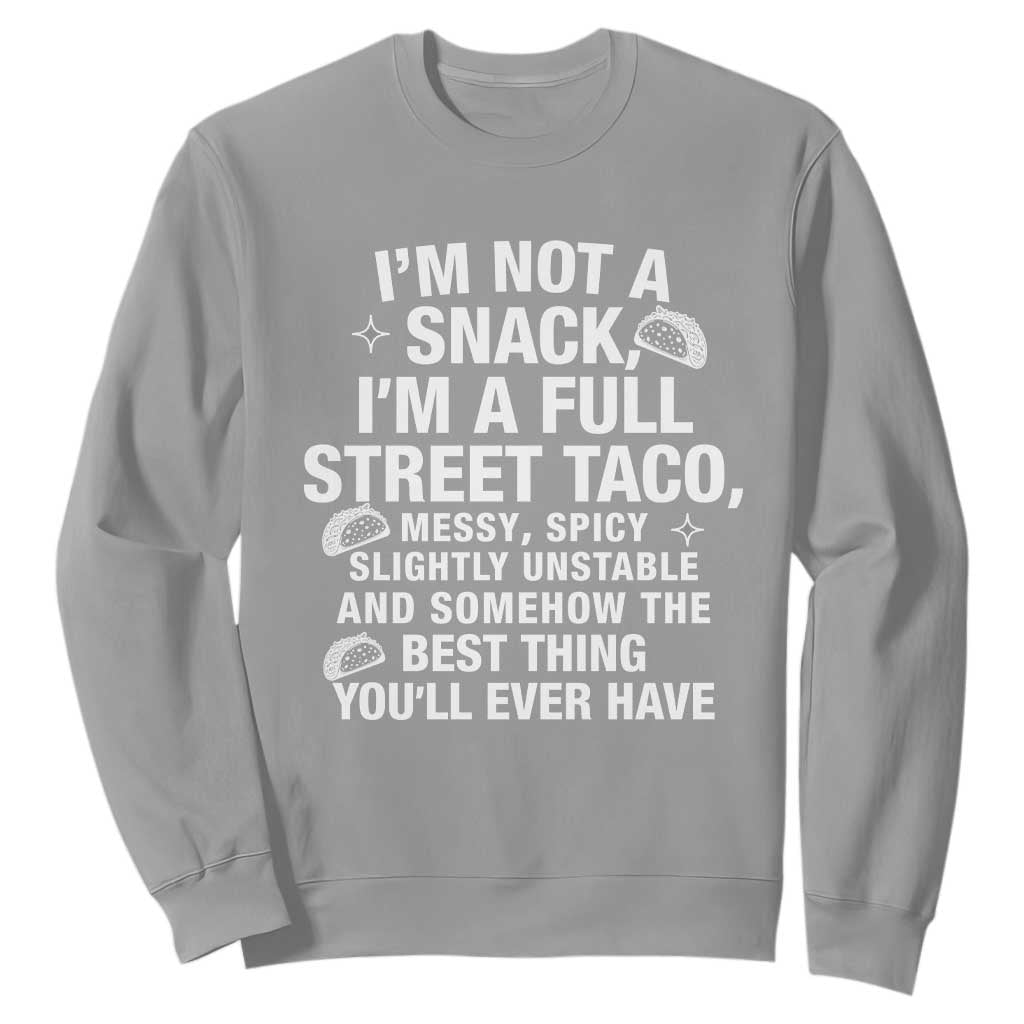 Im a Full Street Taco Sweatshirt Funny Hot Mess Icons Foodie Flirts Meme TS02 Sport Gray Print Your Wear
