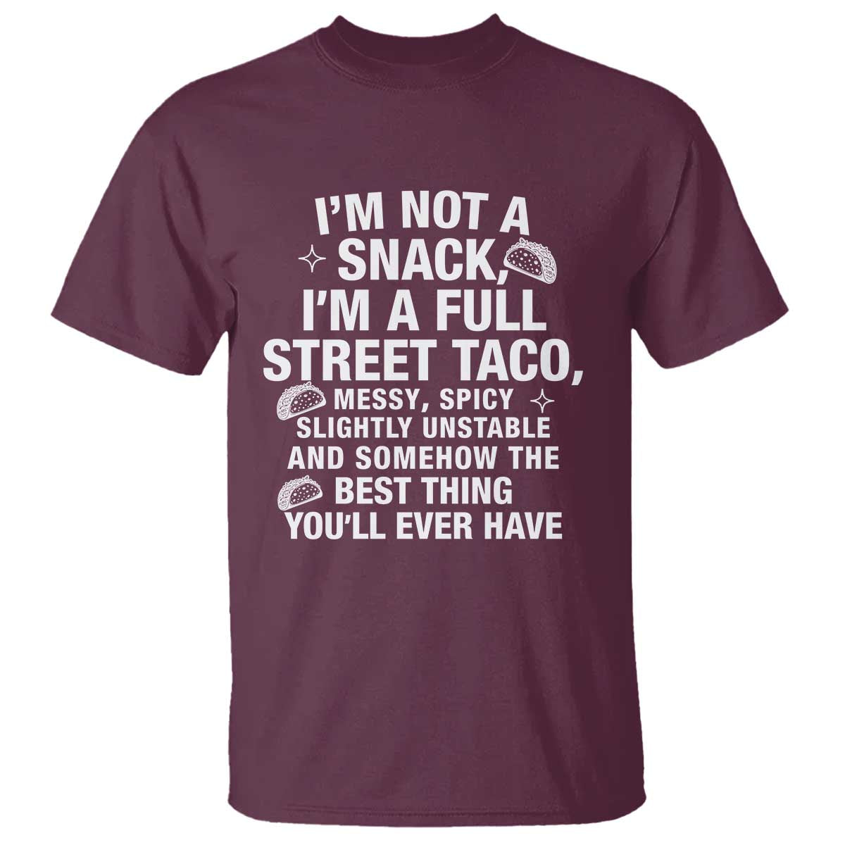 Im a Full Street Taco T Shirt Funny Hot Mess Icons Foodie Flirts Meme TS02 Maroon Print Your Wear