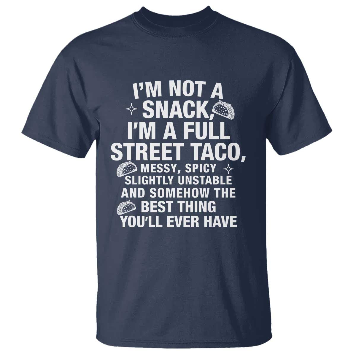 Im a Full Street Taco T Shirt Funny Hot Mess Icons Foodie Flirts Meme TS02 Navy Print Your Wear