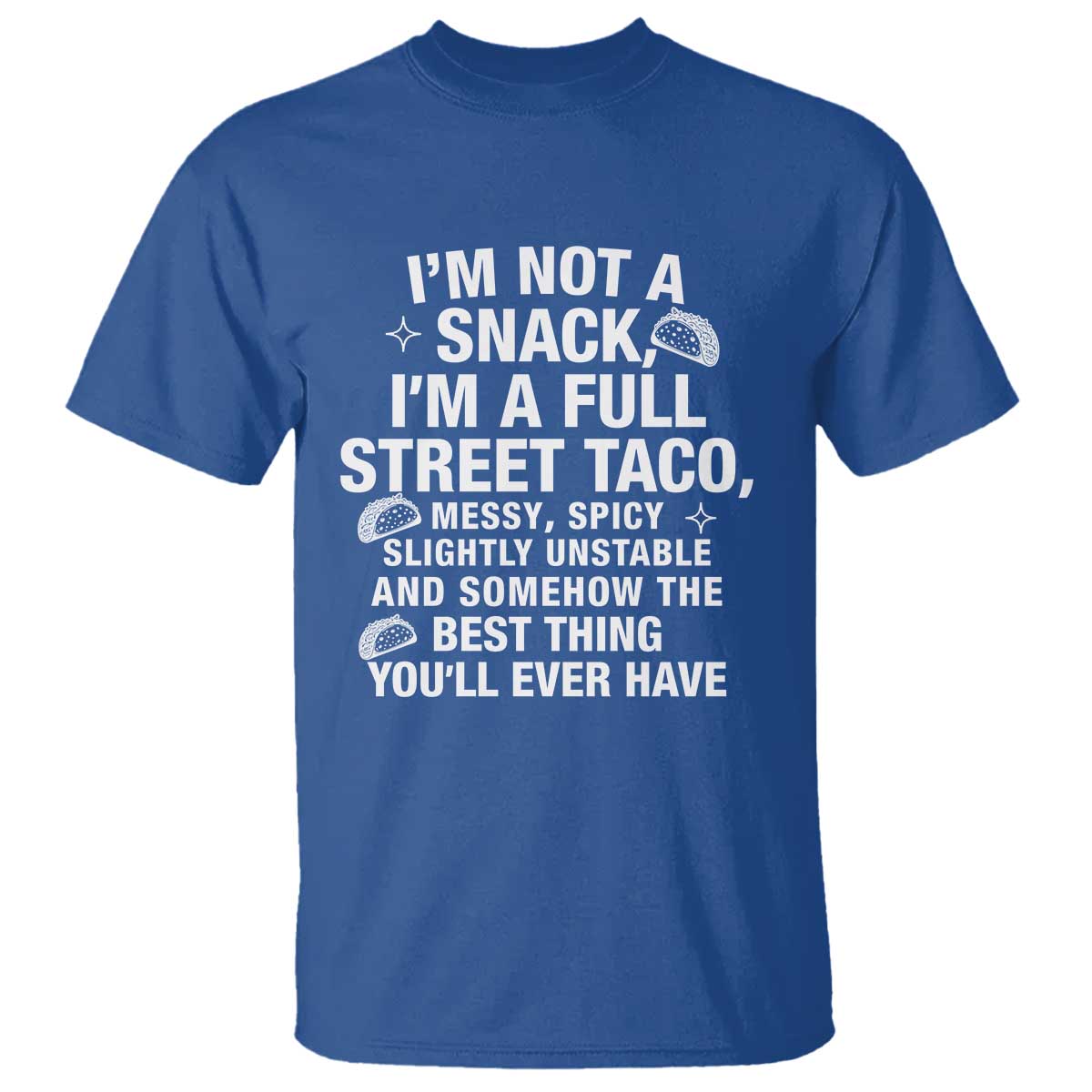 Im a Full Street Taco T Shirt Funny Hot Mess Icons Foodie Flirts Meme TS02 Royal Blue Print Your Wear
