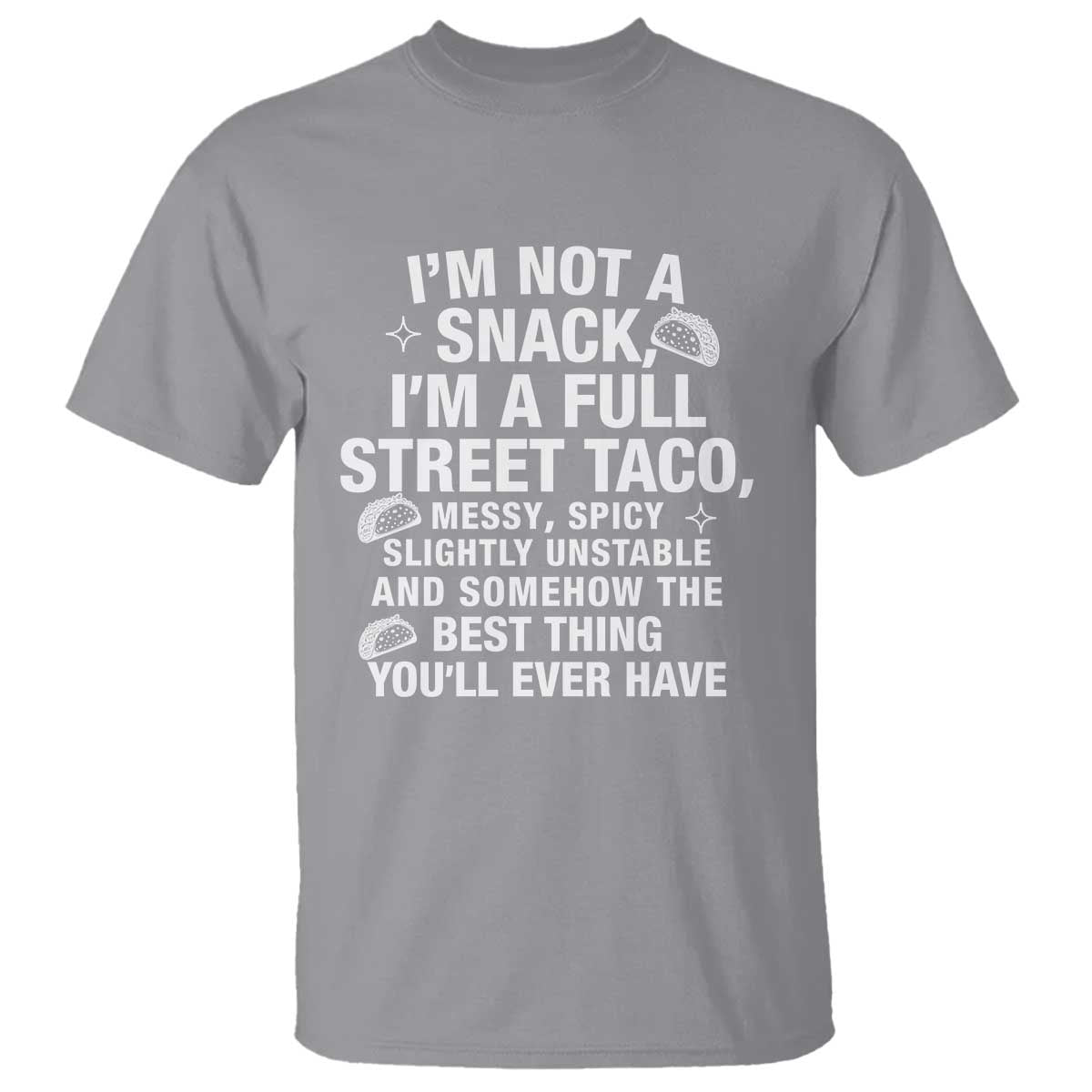Im a Full Street Taco T Shirt Funny Hot Mess Icons Foodie Flirts Meme TS02 Sport Gray Print Your Wear