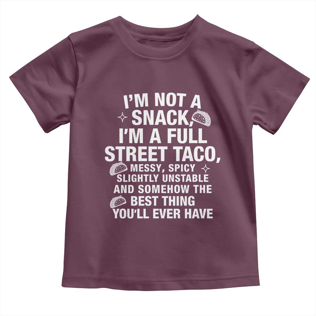 Im a Full Street Taco Toddler T Shirt Funny Hot Mess Icons Foodie Flirts Meme TS02 Maroon Print Your Wear