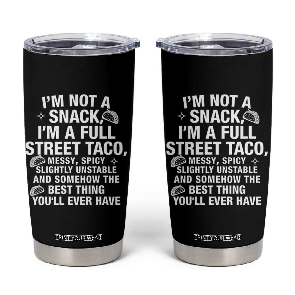 Im a Full Street Taco Tumbler Cup Funny Hot Mess Icons Foodie Flirts Meme TS02 Black Print Your Wear