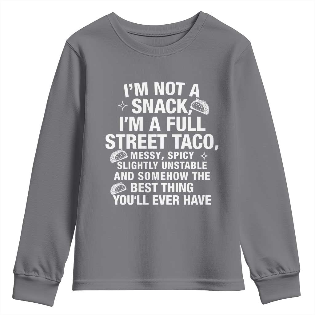 Im a Full Street Taco Youth Sweatshirt Funny Hot Mess Icons Foodie Flirts Meme TS02 Charcoal Print Your Wear
