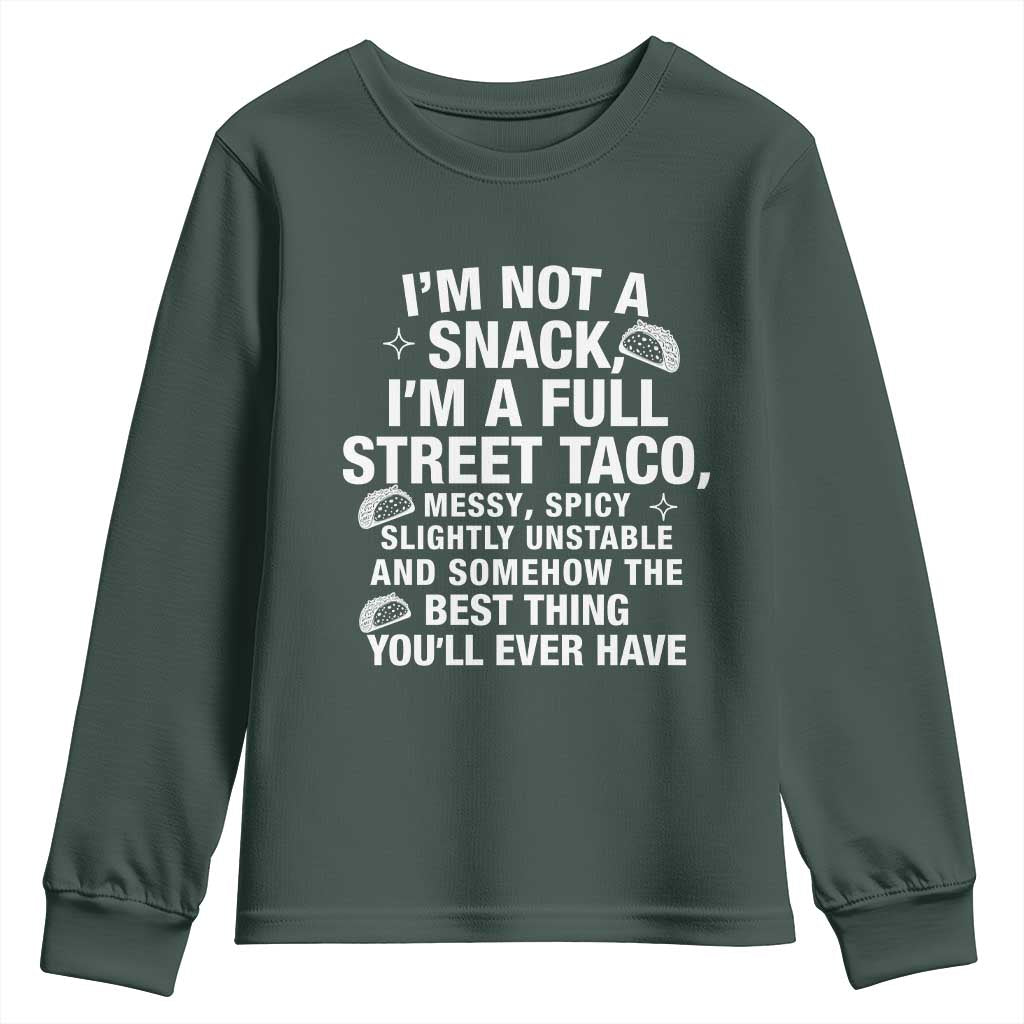 Im a Full Street Taco Youth Sweatshirt Funny Hot Mess Icons Foodie Flirts Meme TS02 Dark Forest Green Print Your Wear
