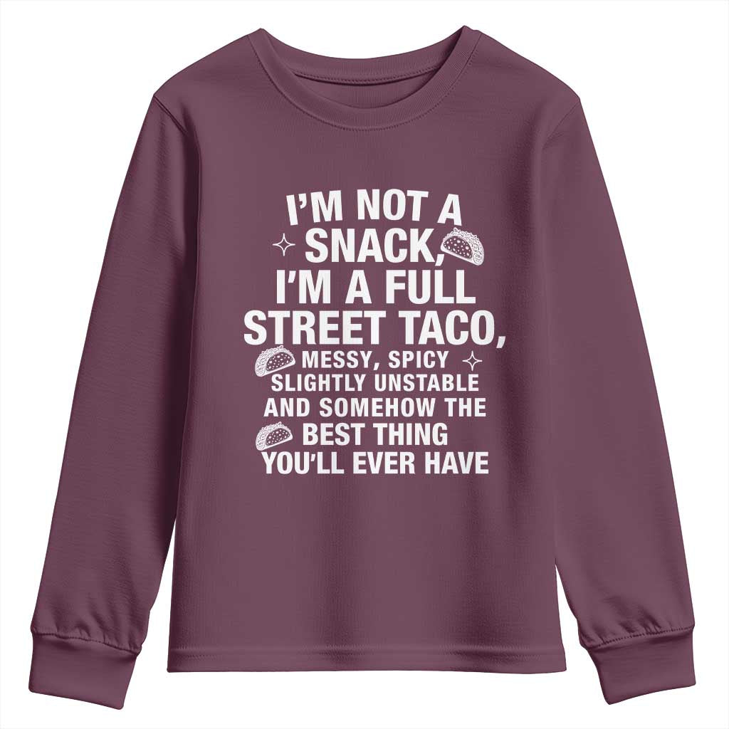 Im a Full Street Taco Youth Sweatshirt Funny Hot Mess Icons Foodie Flirts Meme TS02 Maroon Print Your Wear