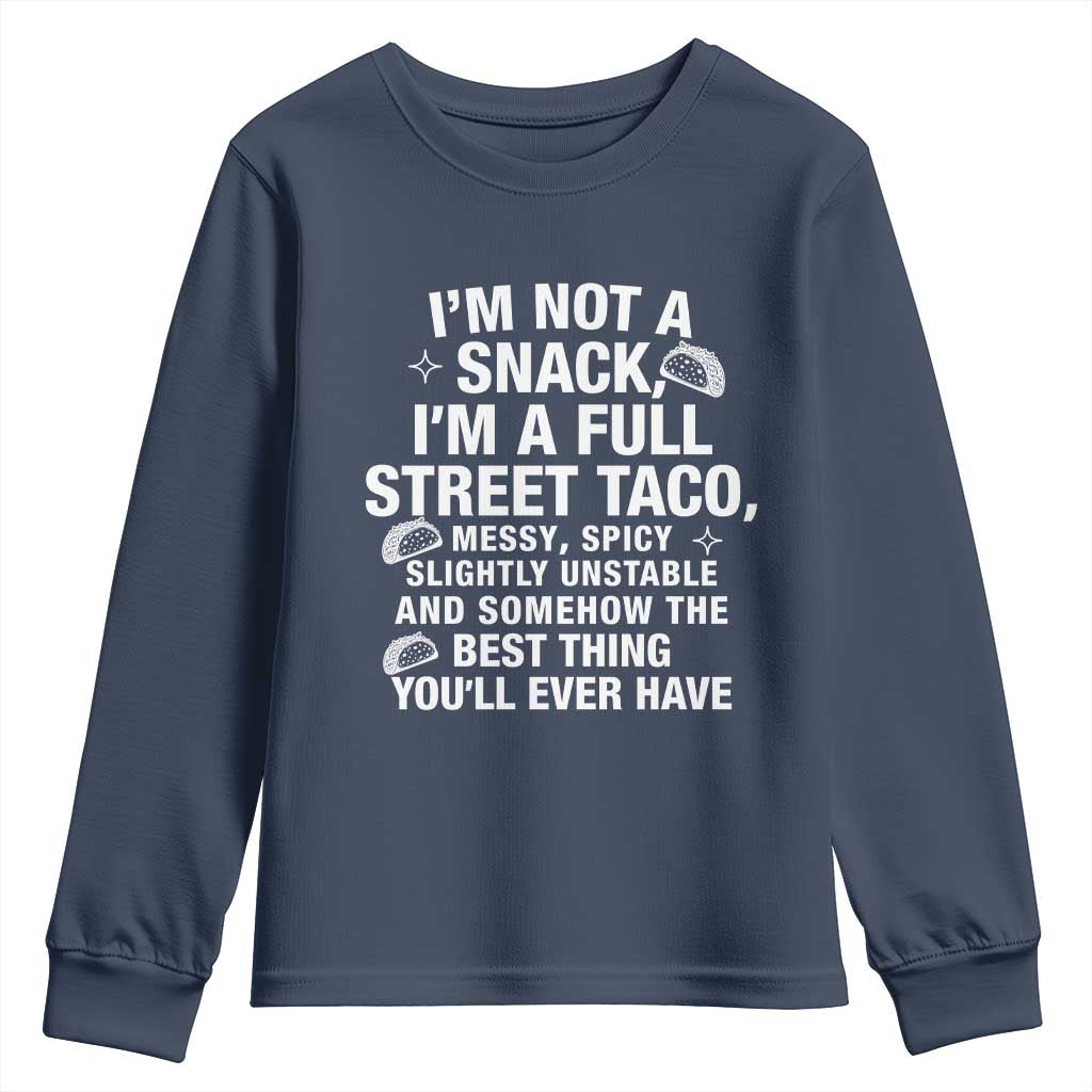 Im a Full Street Taco Youth Sweatshirt Funny Hot Mess Icons Foodie Flirts Meme TS02 Navy Print Your Wear