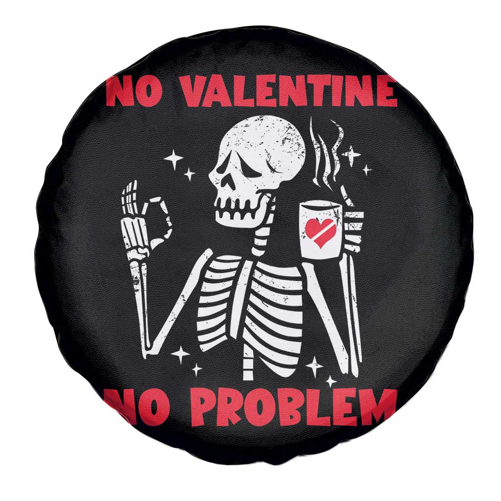 Single Skeleton Spare Tire Cover Skeleton No Valetine No Problem Funny Anti Valentines Day TS02 Print Your Wear