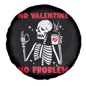 Single Skeleton Spare Tire Cover Skeleton No Valetine No Problem Funny Anti Valentines Day TS02 Print Your Wear