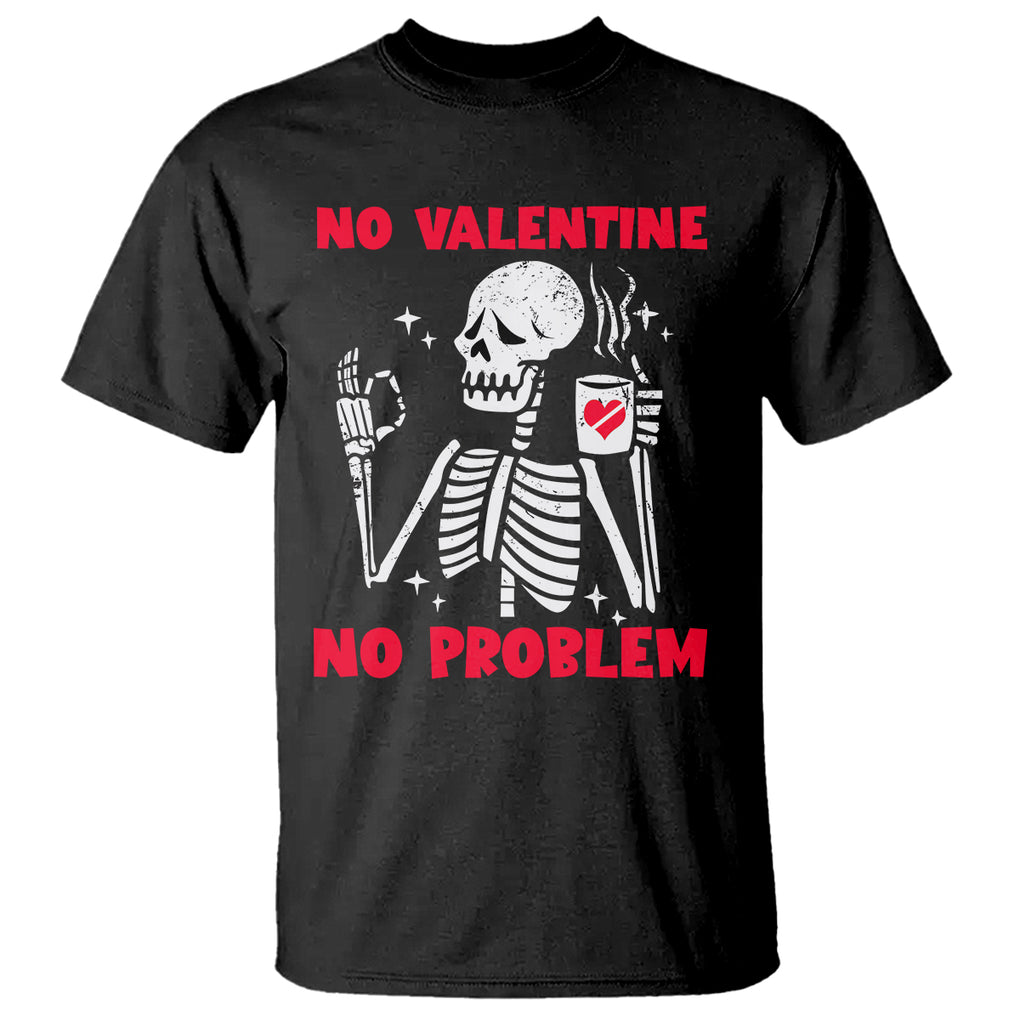 Funny Single Skeleton T Shirt No Valetine No Problem Anti Valentines Day TS02 Black Printyourwear