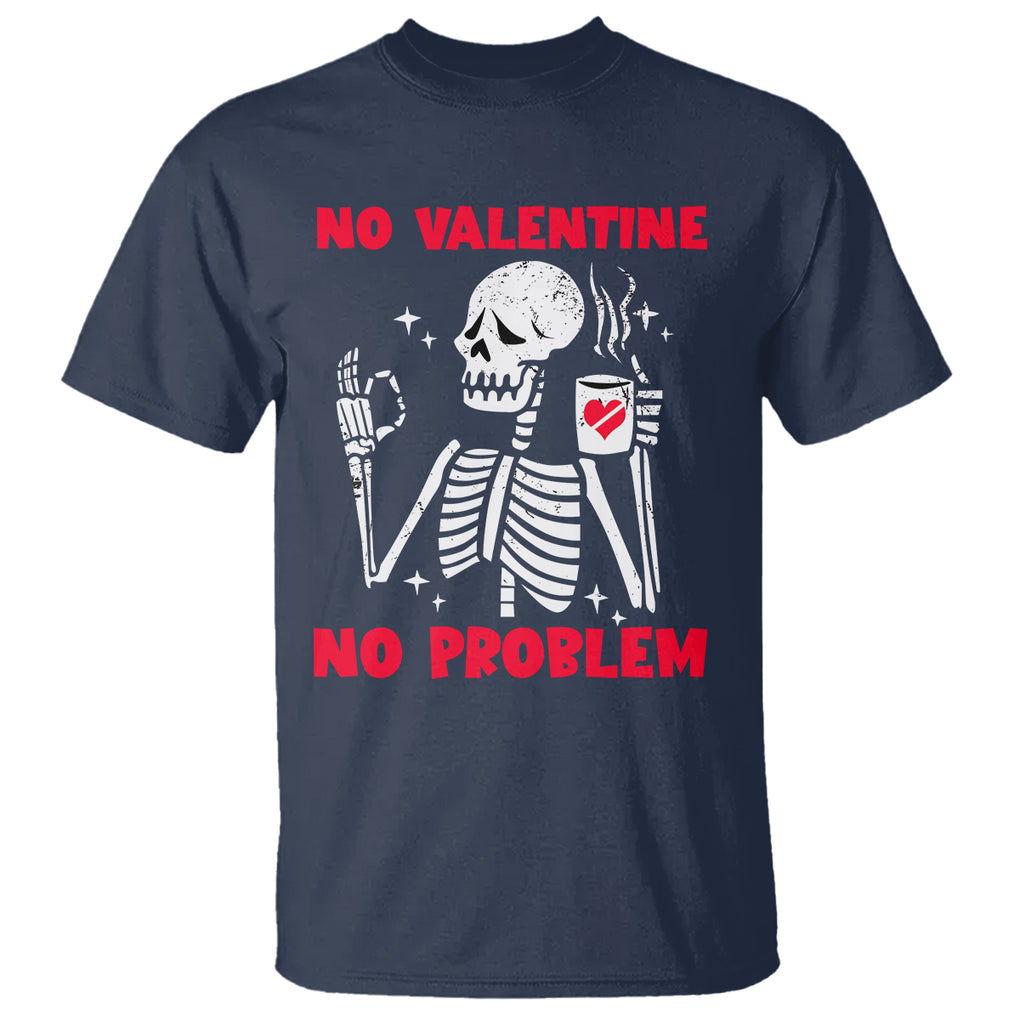 Funny Single Skeleton T Shirt No Valetine No Problem Anti Valentines Day TS02 Navy Printyourwear