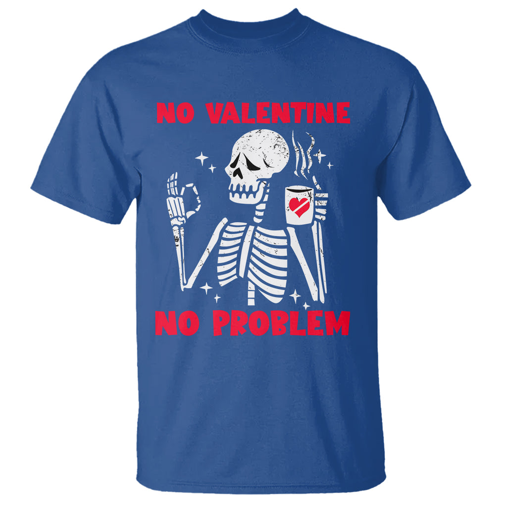 Funny Single Skeleton T Shirt No Valetine No Problem Anti Valentines Day TS02 Royal Blue Printyourwear
