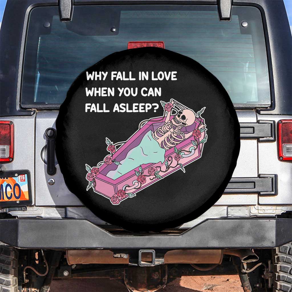 Single Skeleton Spare Tire Cover Why Fall In Love When You Can Fall Asleep Funny TS02 No hole Black Print Your Wear
