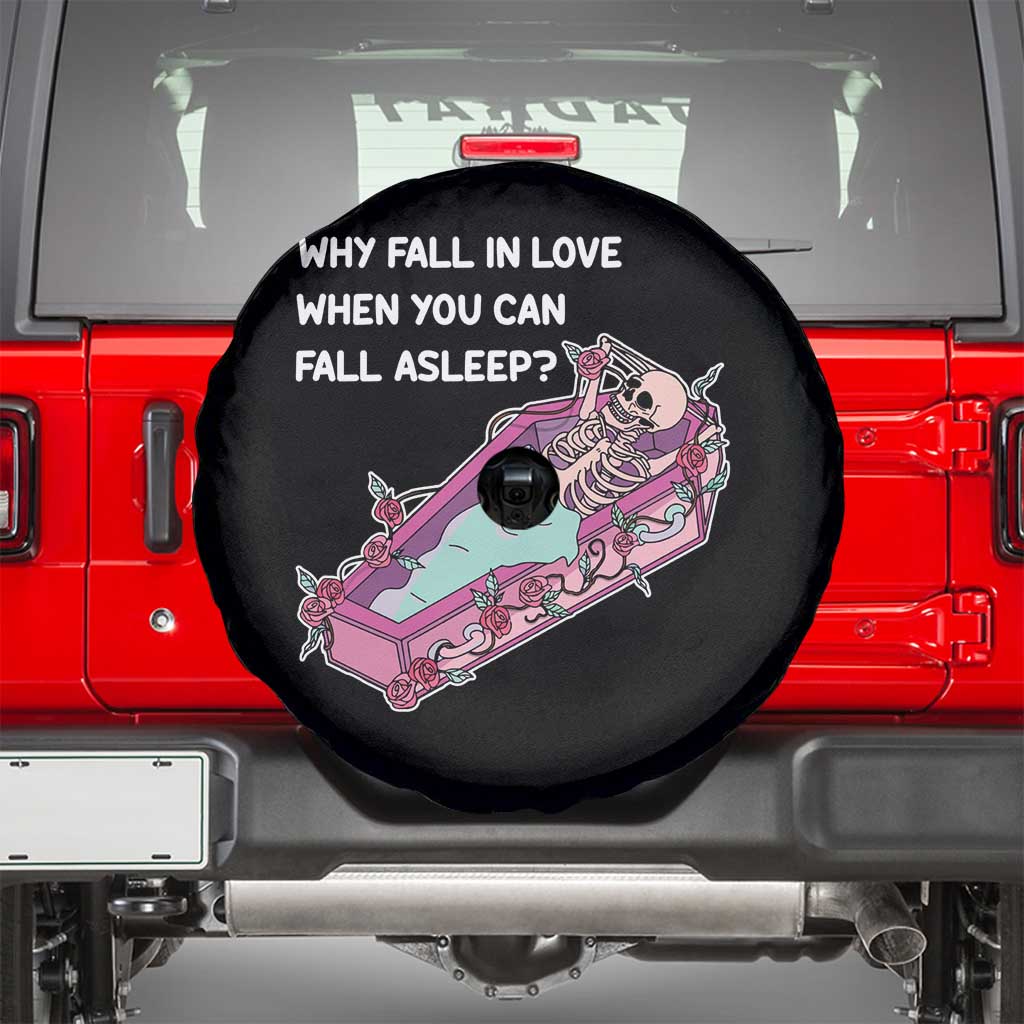 Single Skeleton Spare Tire Cover Why Fall In Love When You Can Fall Asleep Funny TS02 Black Print Your Wear