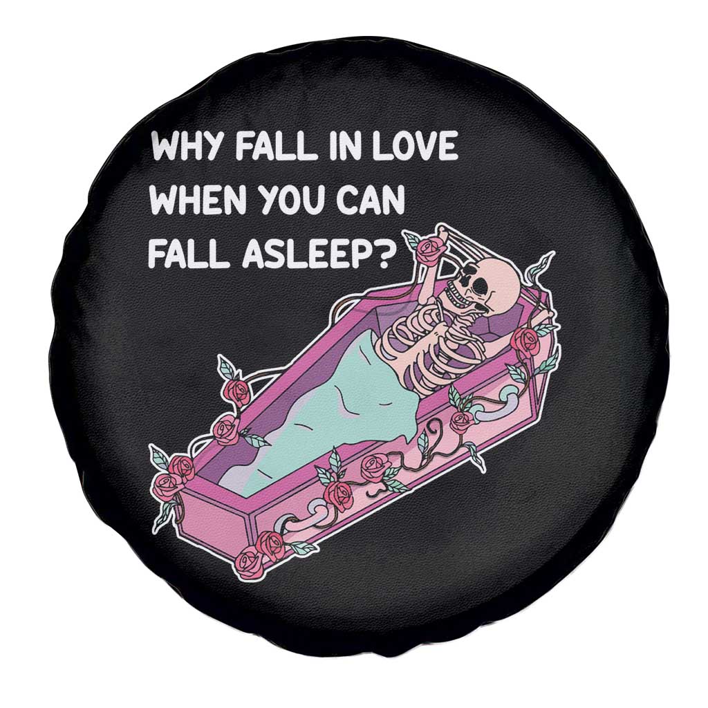 Single Skeleton Spare Tire Cover Why Fall In Love When You Can Fall Asleep Funny TS02 Print Your Wear