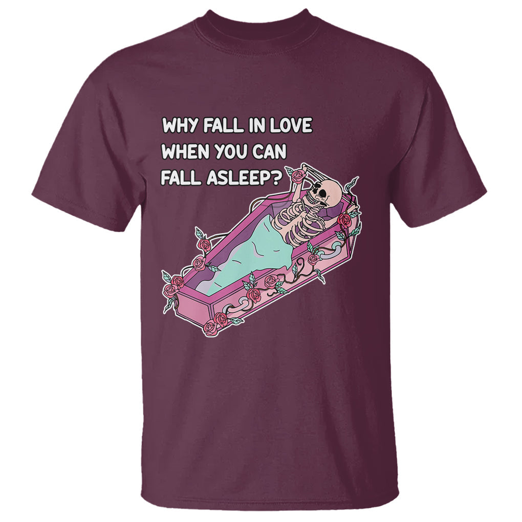 Funny Single Skeleton T Shirt Why Fall In Love When You Can Fall Asleep TS02 Maroon Printyourwear