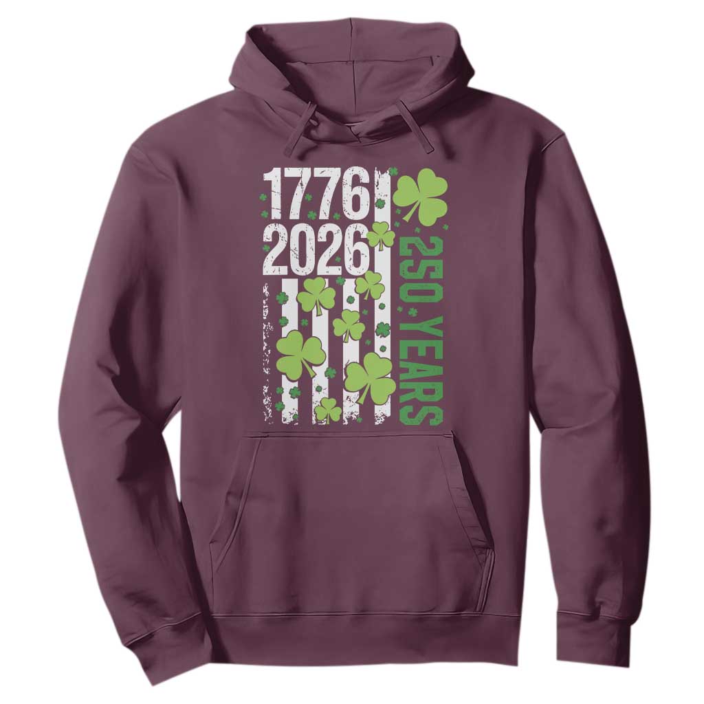 Irish American 250 Years 1776 2026 Patriotic Shamrock Hoodie St Patricks Day Ameria 250th Anniversary TS02 Maroon Print Your Wear