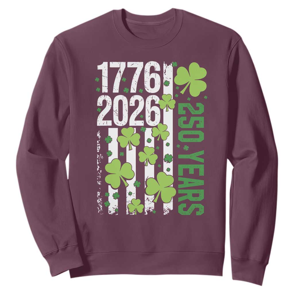 Irish American 250 Years 1776 2026 Patriotic Shamrock Sweatshirt St Patricks Day Ameria 250th Anniversary TS02 Maroon Print Your Wear