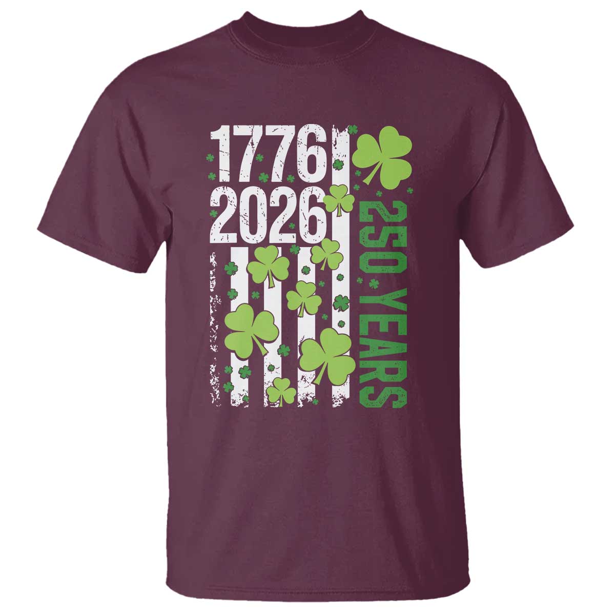 Irish American 250 Years 1776 2026 Patriotic Shamrock T Shirt St Patricks Day Ameria 250th Anniversary TS02 Maroon Print Your Wear