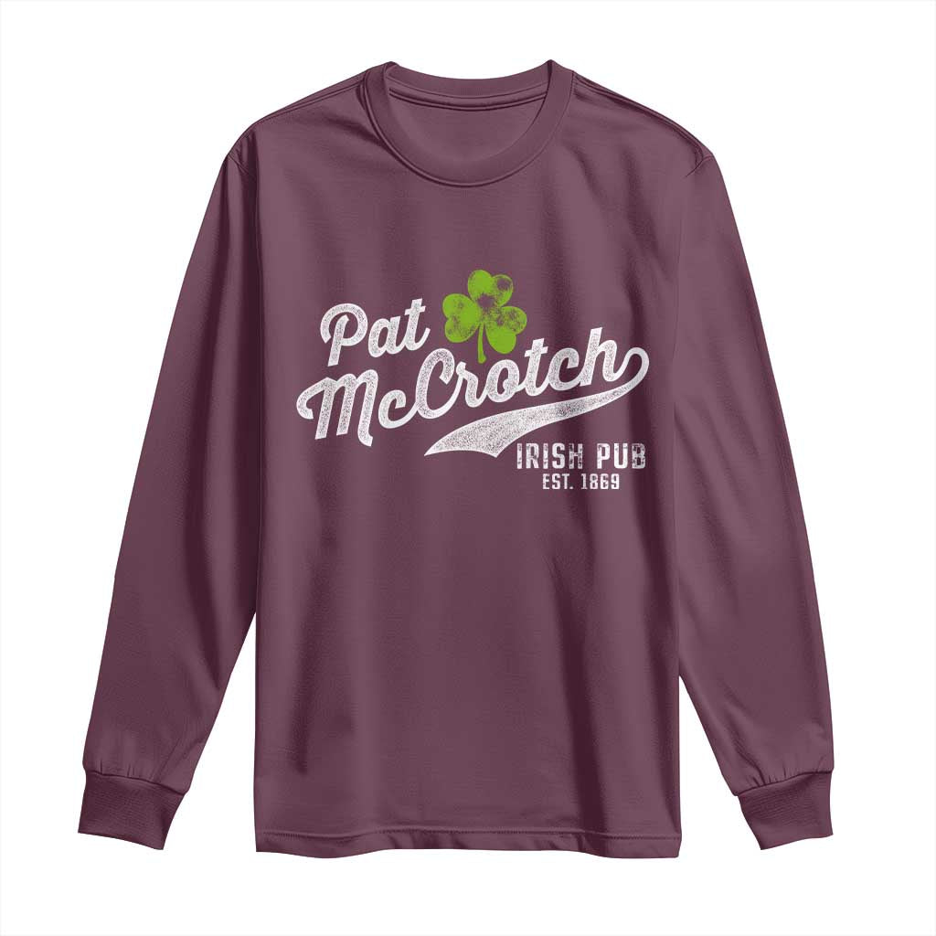 Funny St Patricks Day Long Sleeve Shirt Pat McCrotch Irish Adult Humor White TS02 Maroon Print Your Wear