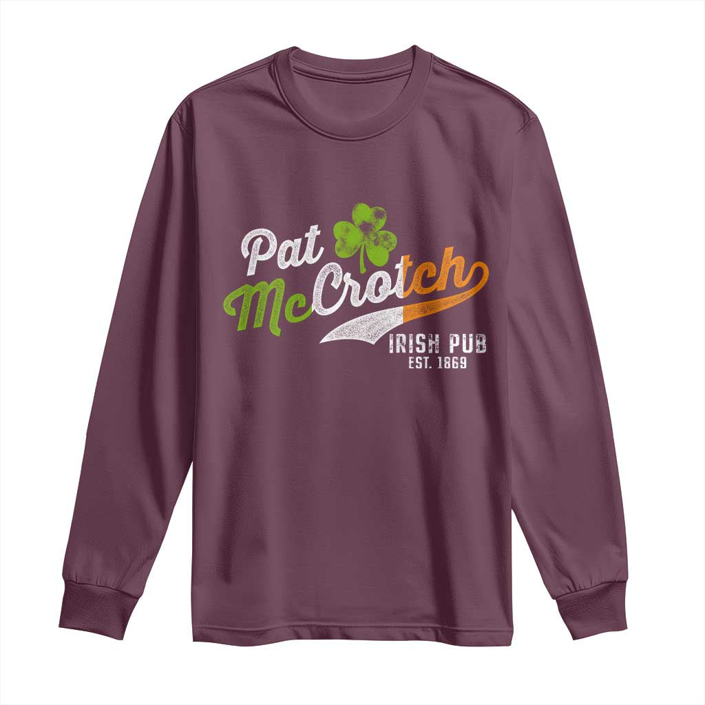 Funny St Patricks Day Long Sleeve Shirt Pat McCrotch Irish Adult Humor TS02 Maroon Print Your Wear