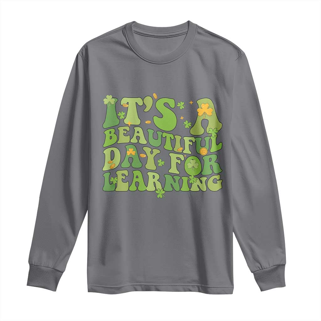 Funny St Patricks Day Long Sleeve Shirt It's Beautiful Day For Learning Students TS02 Charcoal Print Your Wear